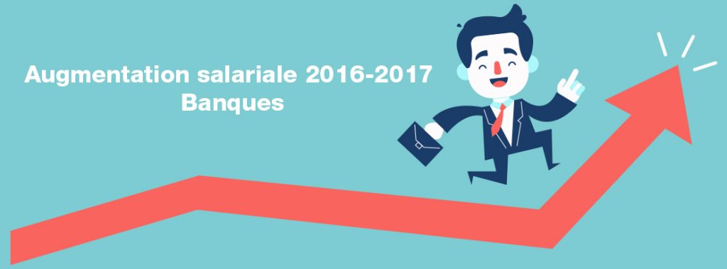 Augmentation salariale 2016-2017 – banques